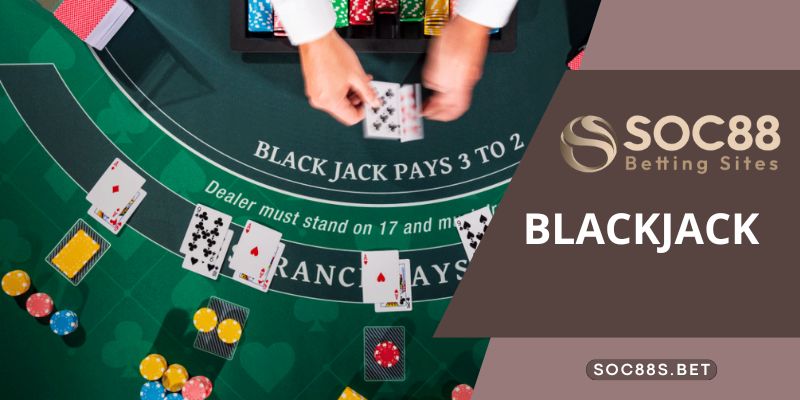 Blackjack SOC88 Phiên Bản Trò Chơi Đánh Bài Giải Trí Đỉnh Cao Blackjack SOC88 bộ môn giải trí đánh bài hot nhất 2024