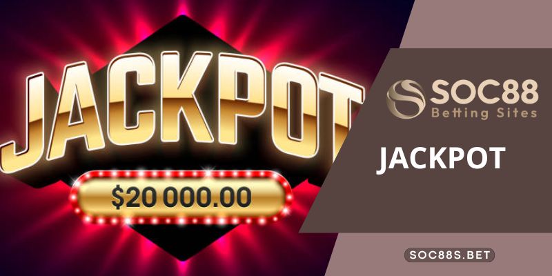 Jackpot SOC88 - Khám phá thế giới Jackpot tại nhà cái SOC88 Mách một số mẹo chiến thắng Jackpot ở SOC88