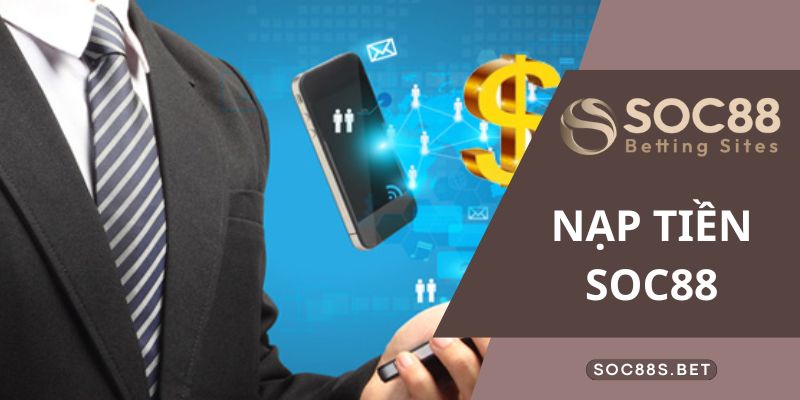 Nạp Tiền SOC88 Hướng Dẫn Cực Chi Tiết Cho Bet Thủ Chi tiết các bước nạp tiền SOC88 nhà cái qua ví điện tử