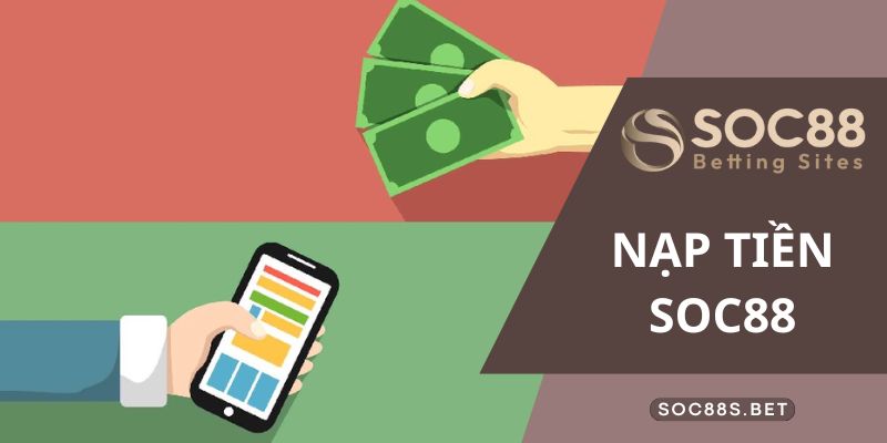 Nạp Tiền SOC88 Hướng Dẫn Cực Chi Tiết Cho Bet Thủ Nạp Tiền SOC88 Hướng Dẫn Cực Chi Tiết Cho Bet Thủ