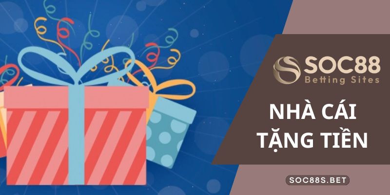 Ưu điểm nhà cái tặng tiền tại SOC88 