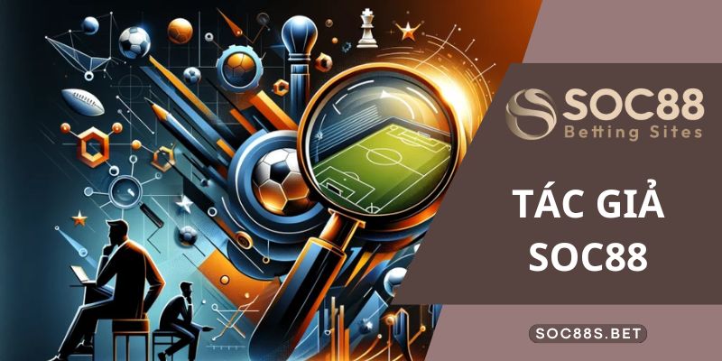 Tác giả SOC88 - Tác giả hàng đẩu của cổng trò chơi cá cược hấp dẫn Giới thiệu các thông tin về tác giả SOC88