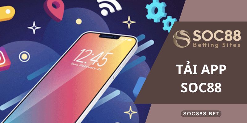 Tải App SOC88 Hướng Dẫn Chi Tiết Dành Cho Mọi Cược Thủ Hướng dẫn chi tiết tải app SOC88 về điện thoại